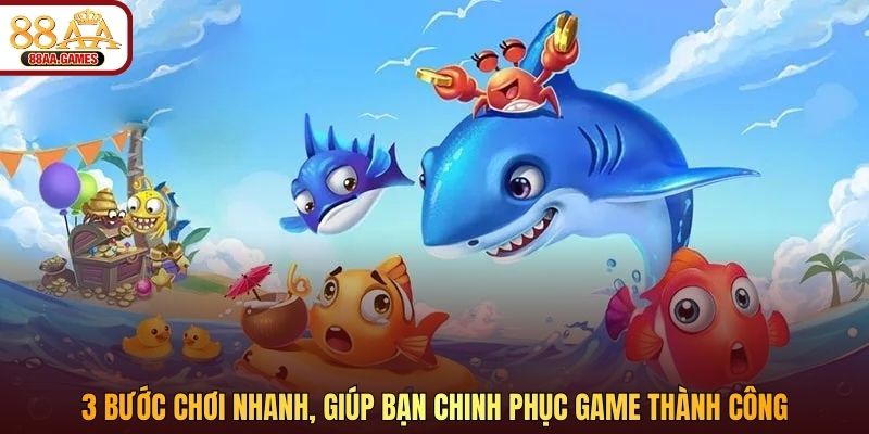 3 bước chơi nhanh, giúp bạn chinh phục game thành công 