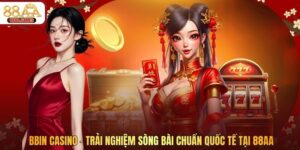 BBIN Casino - Trải Nghiệm Sòng Bài Chuẩn Quốc Tế Tại 88AA