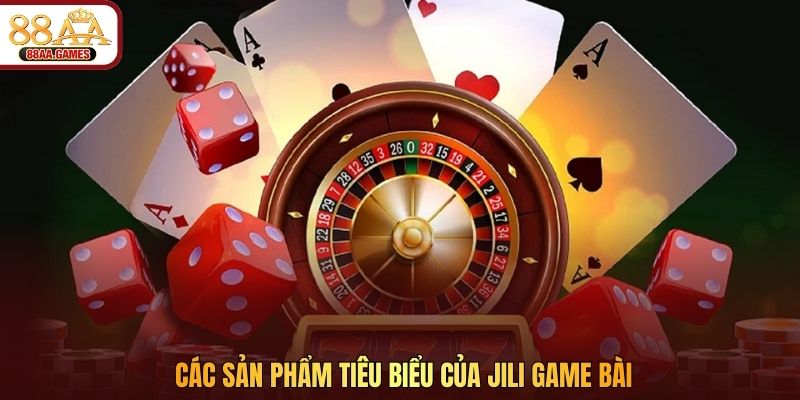 Các sản phẩm tiêu biểu của JILI game bài