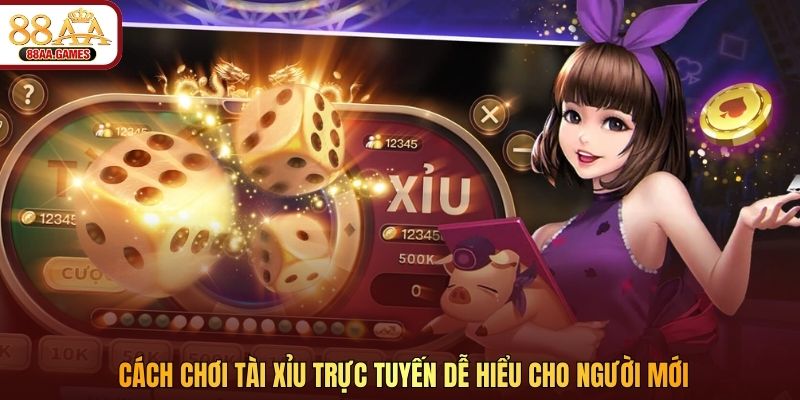 Cách chơi Tài Xỉu trực tuyến dễ hiểu cho người mới