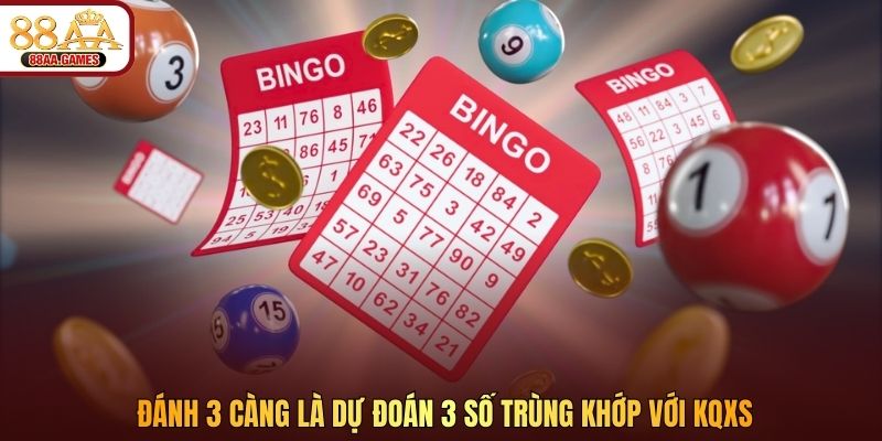 Đánh 3 càng là dự đoán 3 số trùng khớp với KQXS