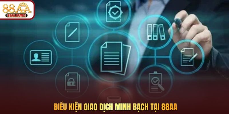 Điều kiện giao dịch minh bạch tại 88AA