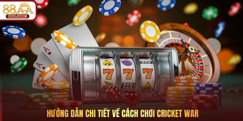 Hướng dẫn chi tiết về cách chơi Cricket War