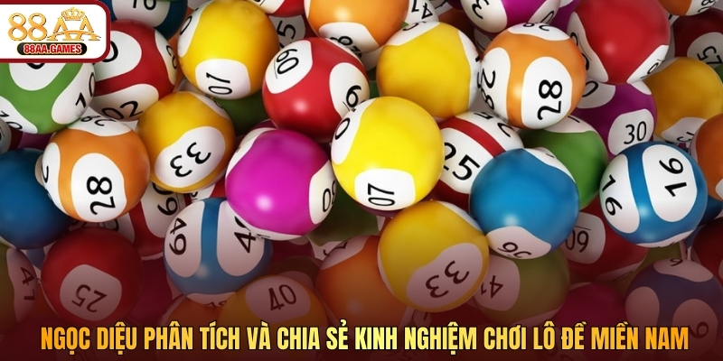 Ngọc Diệu phân tích và chia sẻ kinh nghiệm chơi lô đề miền Nam