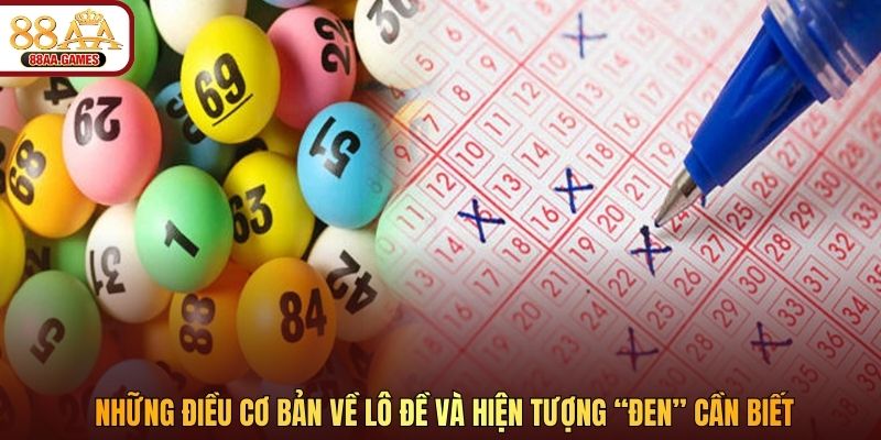 Những điều cơ bản về lô đề và hiện tượng “đen” cần biết