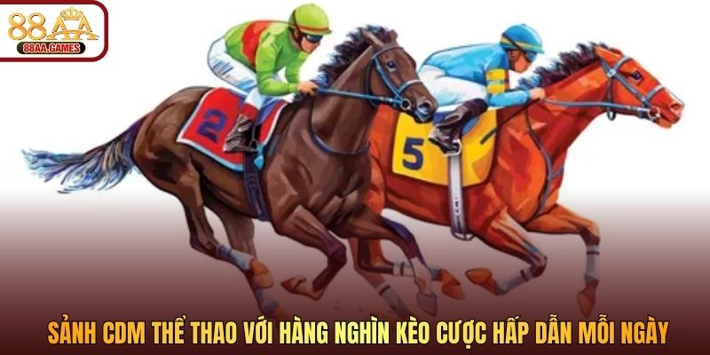 Sảnh CDM thể thao với hàng nghìn kèo cược hấp dẫn mỗi ngày