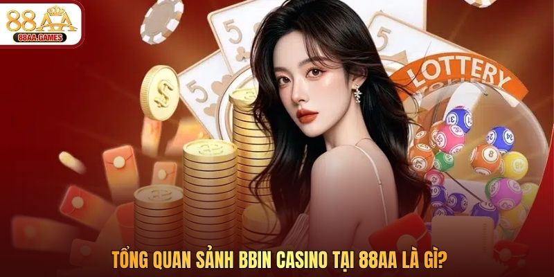 Tổng quan sảnh BBIN casino tại 88AA là gì?