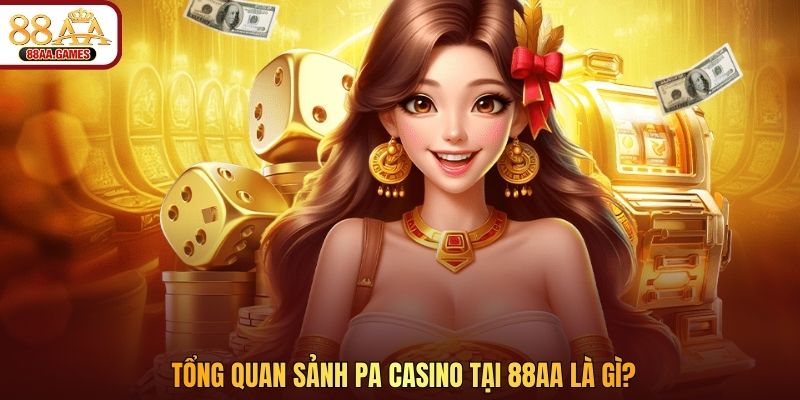 Tổng quan sảnh PA casino tại 88AA là gì?