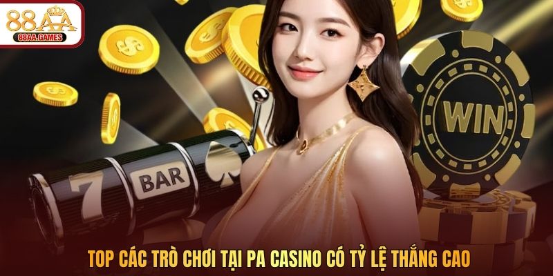 Top các trò chơi tại PA casino có tỷ lệ thắng cao