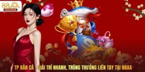 TP Bắn Cá - Giải Trí Nhanh, Trúng Thưởng Liền Tay Tại 88AA