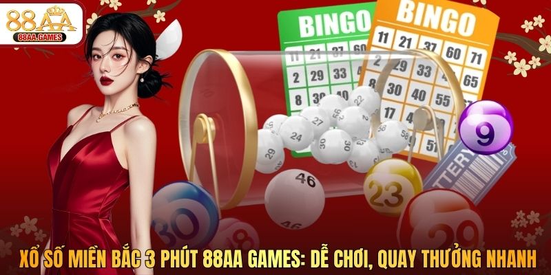Xổ Số Miền Bắc 3 Phút 88AA GAMES: Dễ Chơi, Quay Thưởng Nhanh